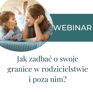 Webinarium  - Jak zadbać o swoje granice w rodzicielstwie i poza nim?