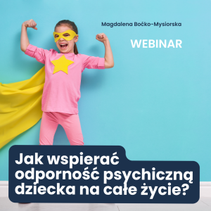 Webinarium  - Jak wspierać odporność psychiczną dziecka?