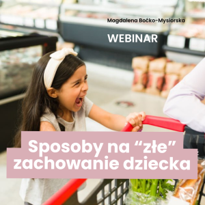 Webinarium - Sposoby na “złe” zachowanie dziecka